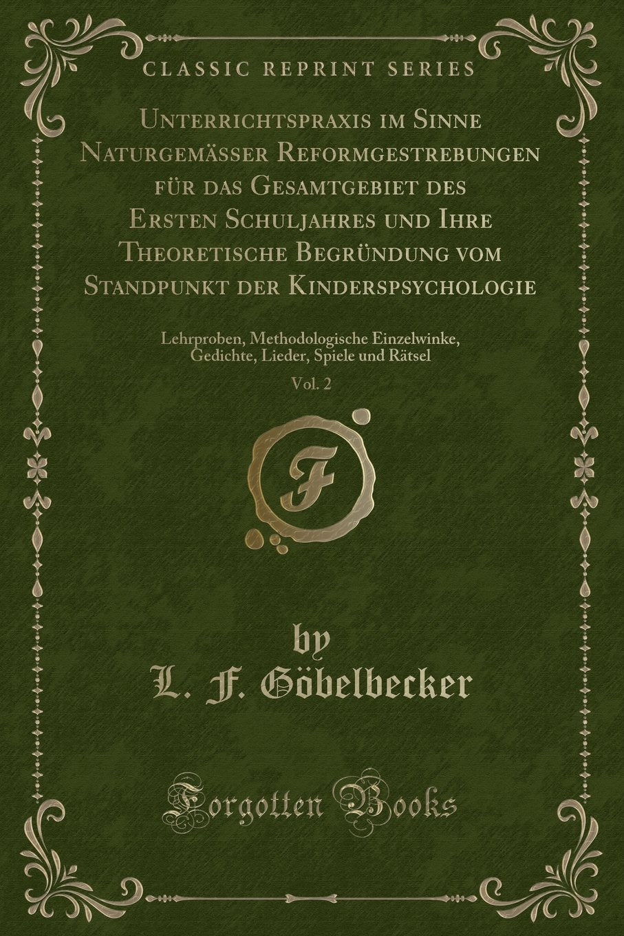 Unterrichtspraxis Im Sinne Naturgemässer Reformgestrebungen Für Das Gesamtgebiet Des Ersten Schuljahres Und Ihre Theoretische Begründung Vom ... Einzelwinke, Gedichte, Lieder, Spiele Un Contemporary literature Books