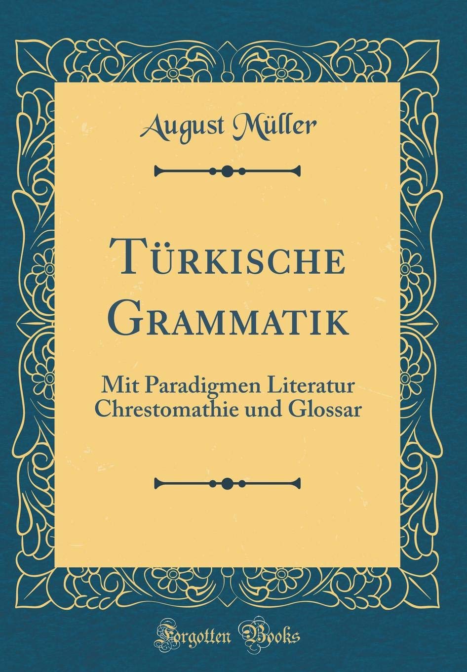 Türkische Grammatik: Mit Paradigmen Literatur Chrestomathie und Glossar (Classic Reprint) Film, Art & Culture