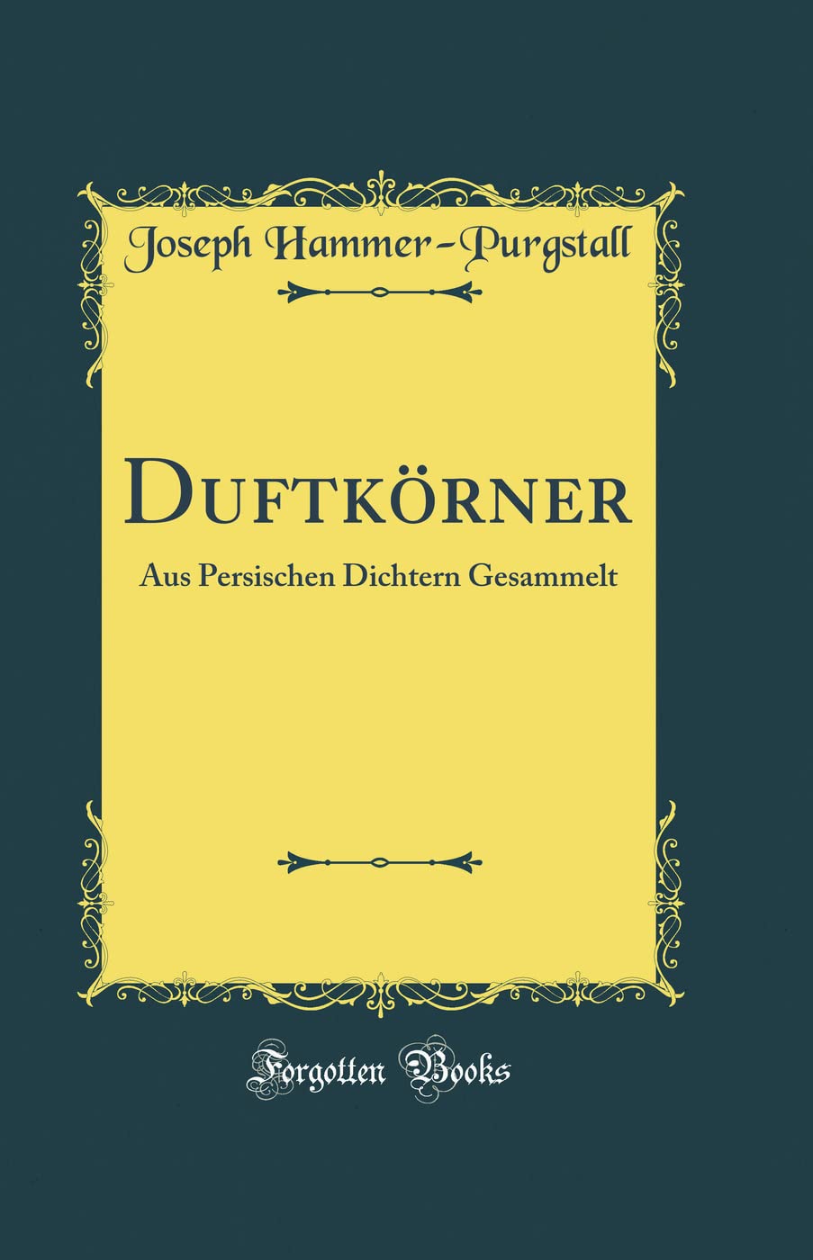 Duftkörner: Aus Persischen Dichtern Gesammelt (Classic Reprint) Poetry