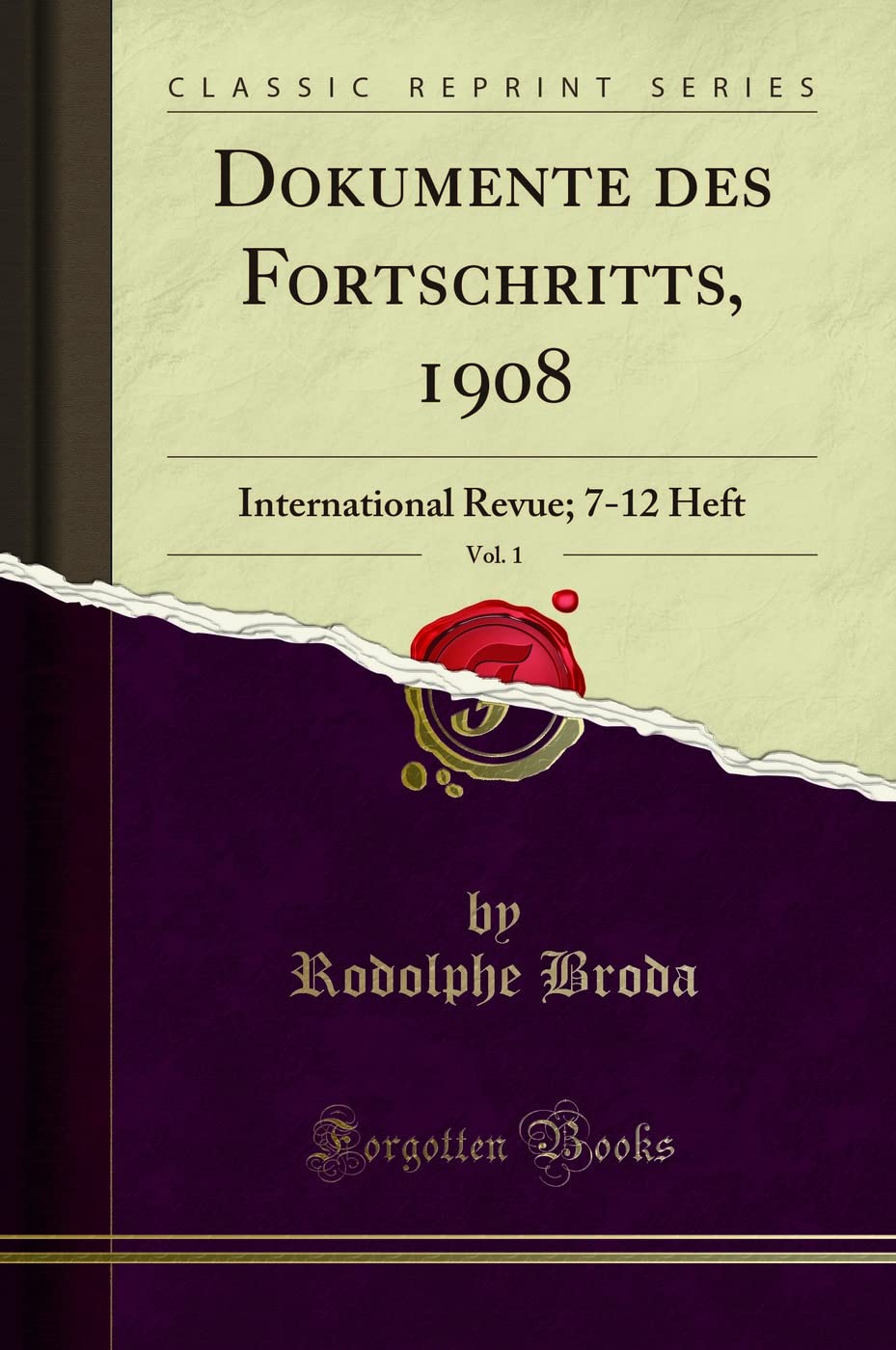 Dokumente Des Fortschritts, 1908, Vol. 1: International Revue; 7-12 Heft (Classic Reprint) Politics & History