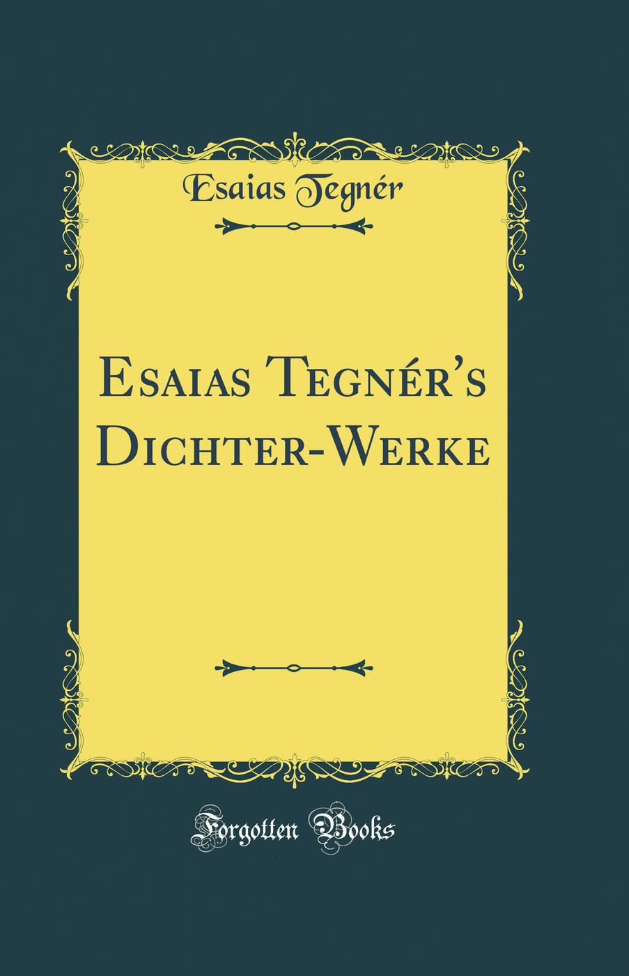 Esaias Tegnér's Dichter-Werke (Classic Reprint) Film, Art & Culture