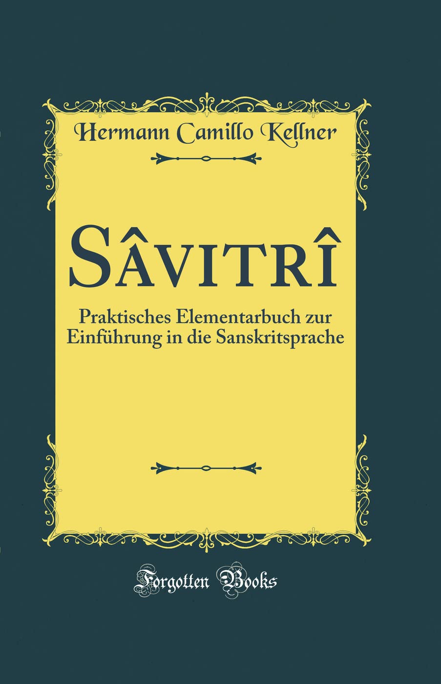 Sâvitrî: Praktisches Elementarbuch zur Einführung in die Sanskritsprache (Classic Reprint) Film, Art & Culture