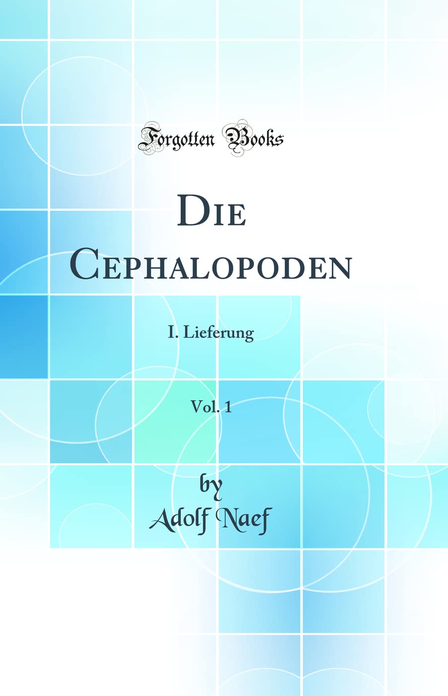Die Cephalopoden, Vol. 1: I. Lieferung (Classic Reprint) Business & Technology