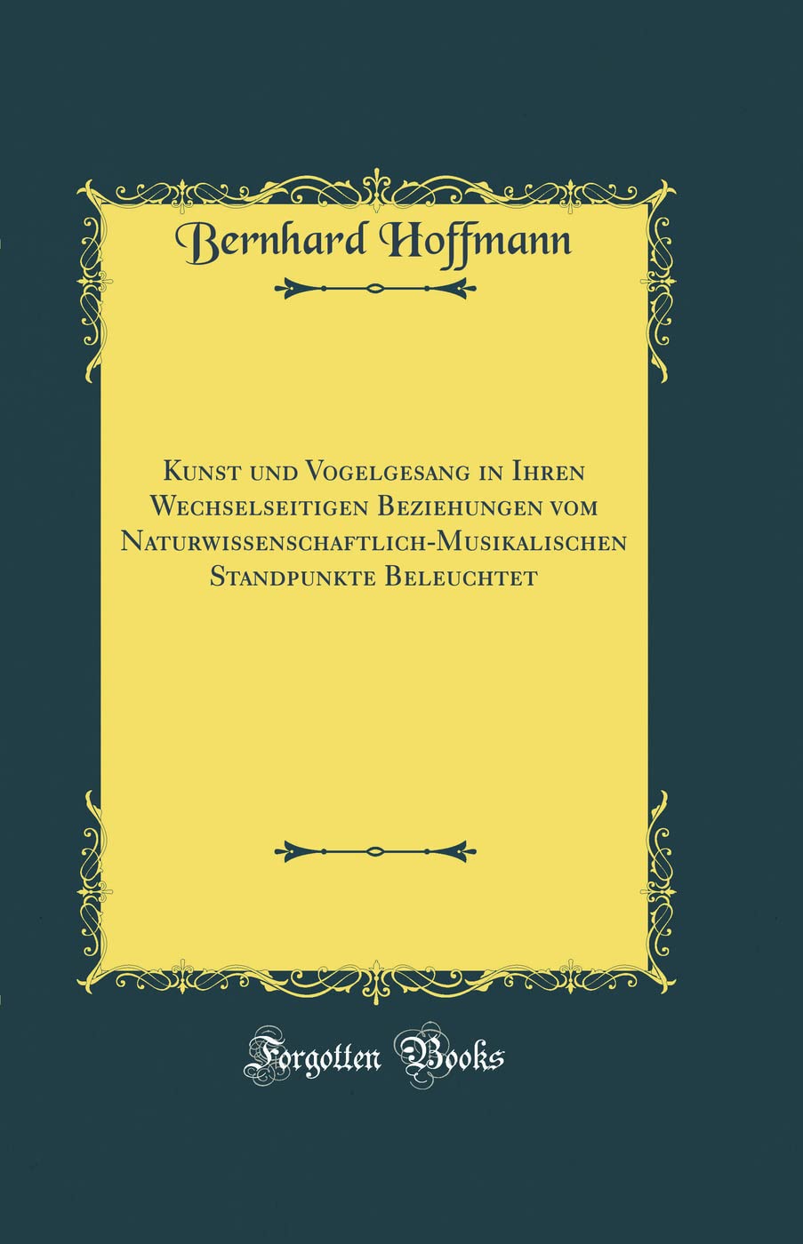 Kunst und Vogelgesang in Ihren Wechselseitigen Beziehungen vom Naturwissenschaftlich-Musikalischen Standpunkte Beleuchtet (Classic Reprint) Film, Art & Culture