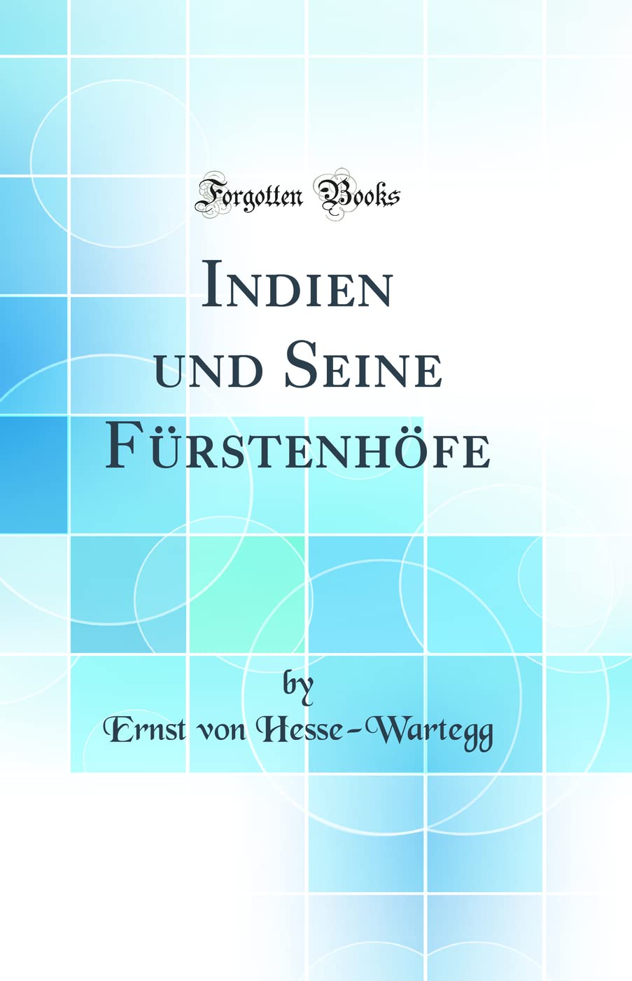Indien und Seine Fürstenhöfe (Classic Reprint) Business & Technology