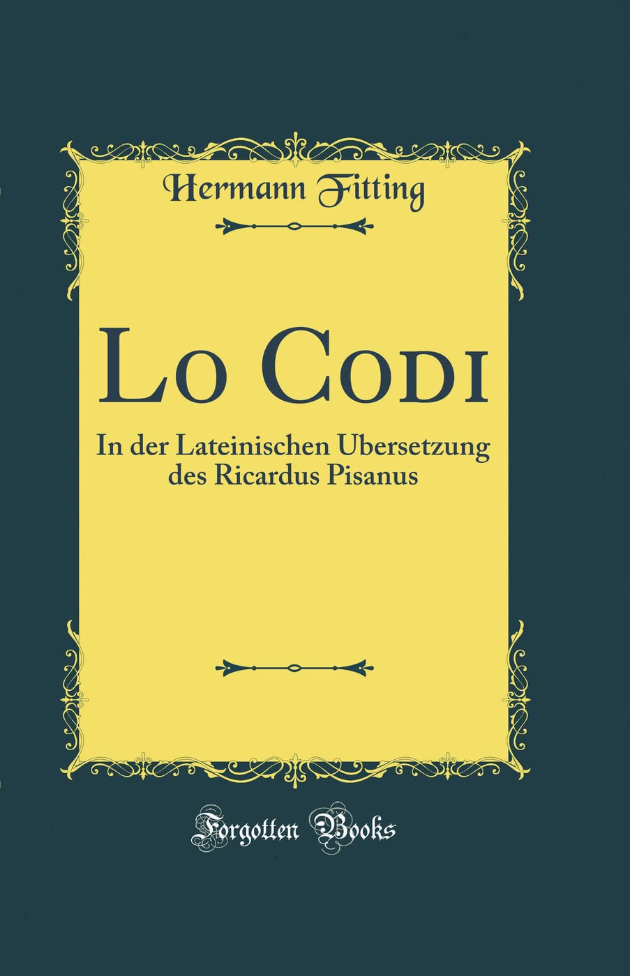 Lo Codi: In der Lateinischen Übersetzung des Ricardus Pisanus (Classic Reprint) Essays & Short Stories