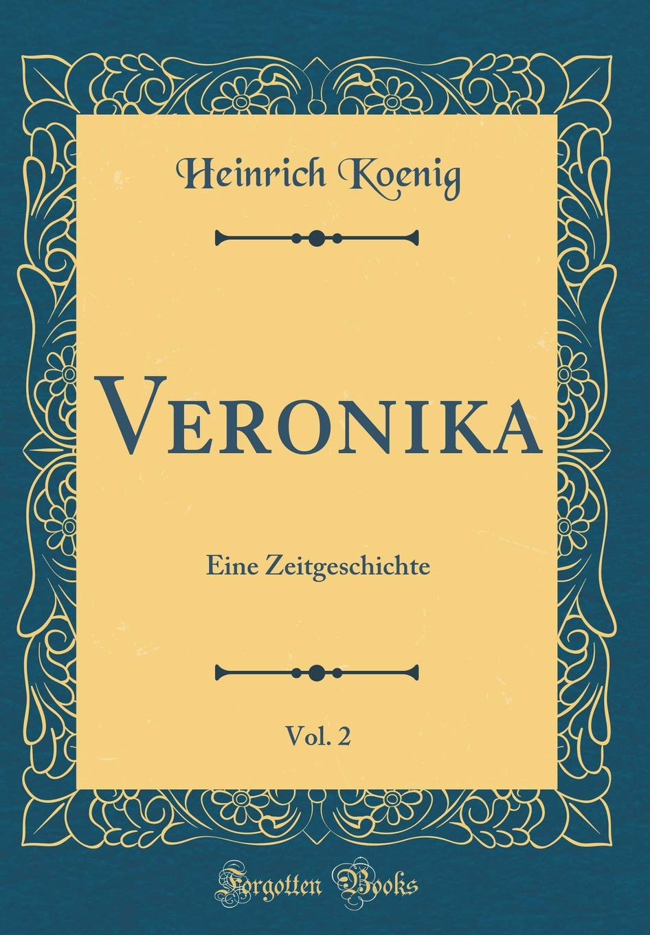Veronika, Vol. 2: Eine Zeitgeschichte (Classic Reprint) Film, Art & Culture