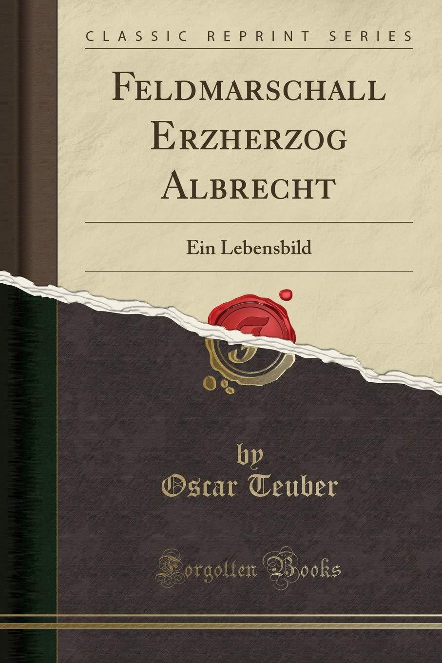 Feldmarschall Erzherzog Albrecht: Ein Lebensbild (Classic Reprint) Social Sciences