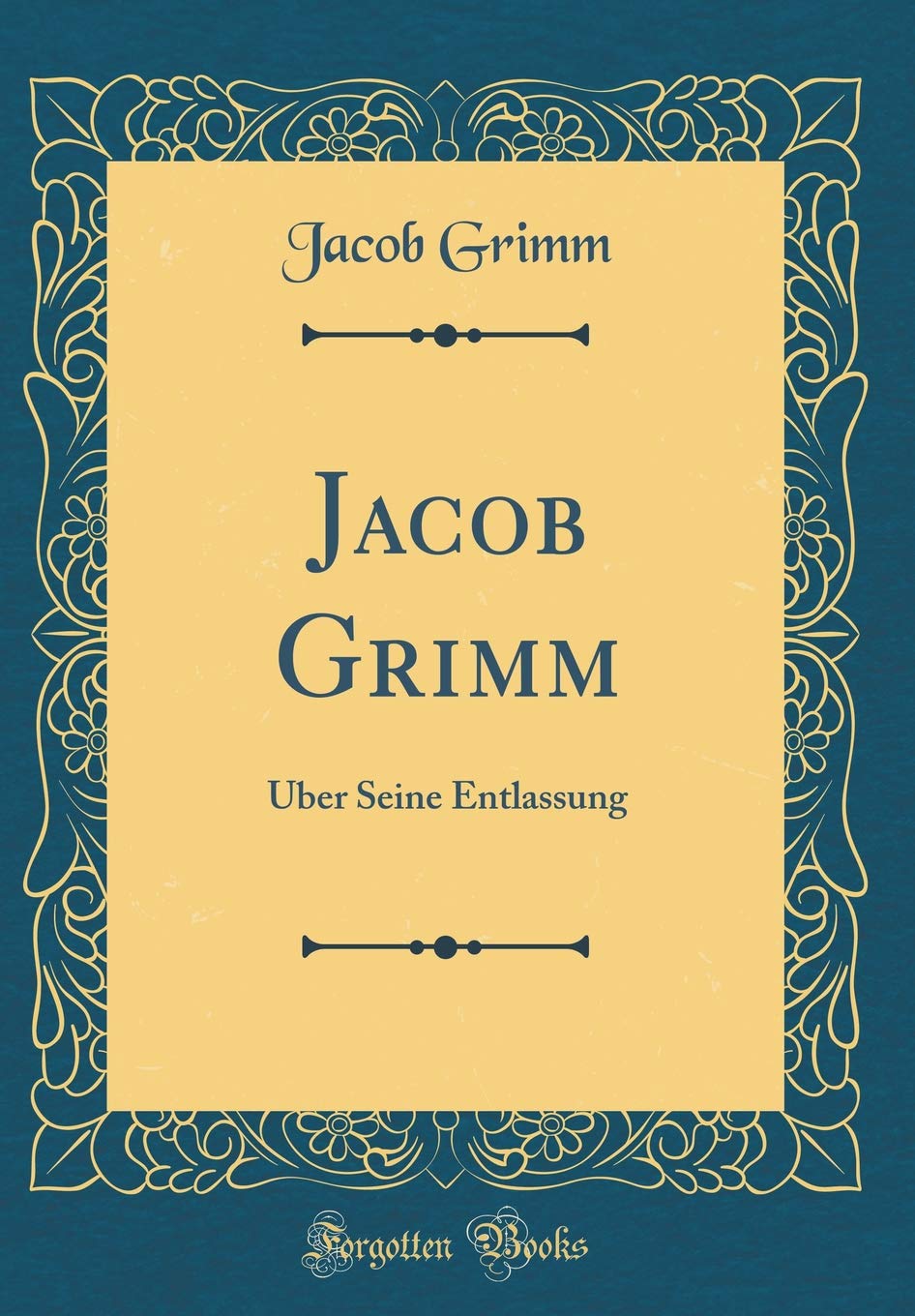 Jacob Grimm: Über Seine Entlassung (Classic Reprint) Leisure, Home & Garden