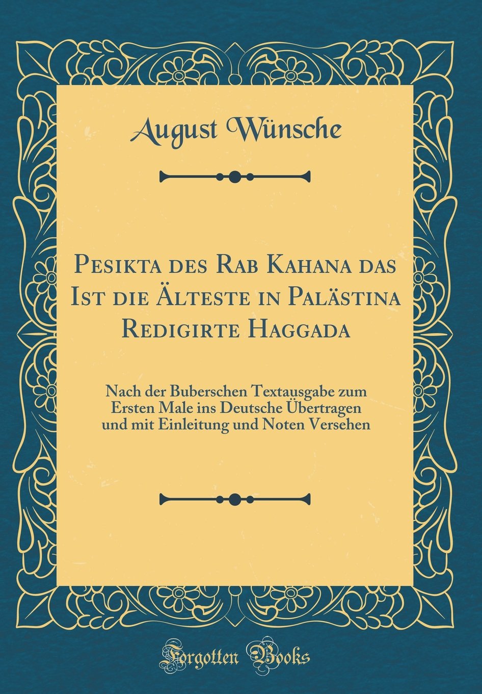 Pesikta des Rab Kahana das Ist die Älteste in Palästina Redigirte Haggada: Nach der Buberschen Textausgabe zum Ersten Male ins Deutsche Übertragen und ... und Noten Versehen (Classic Reprint) Religion & Esotericism