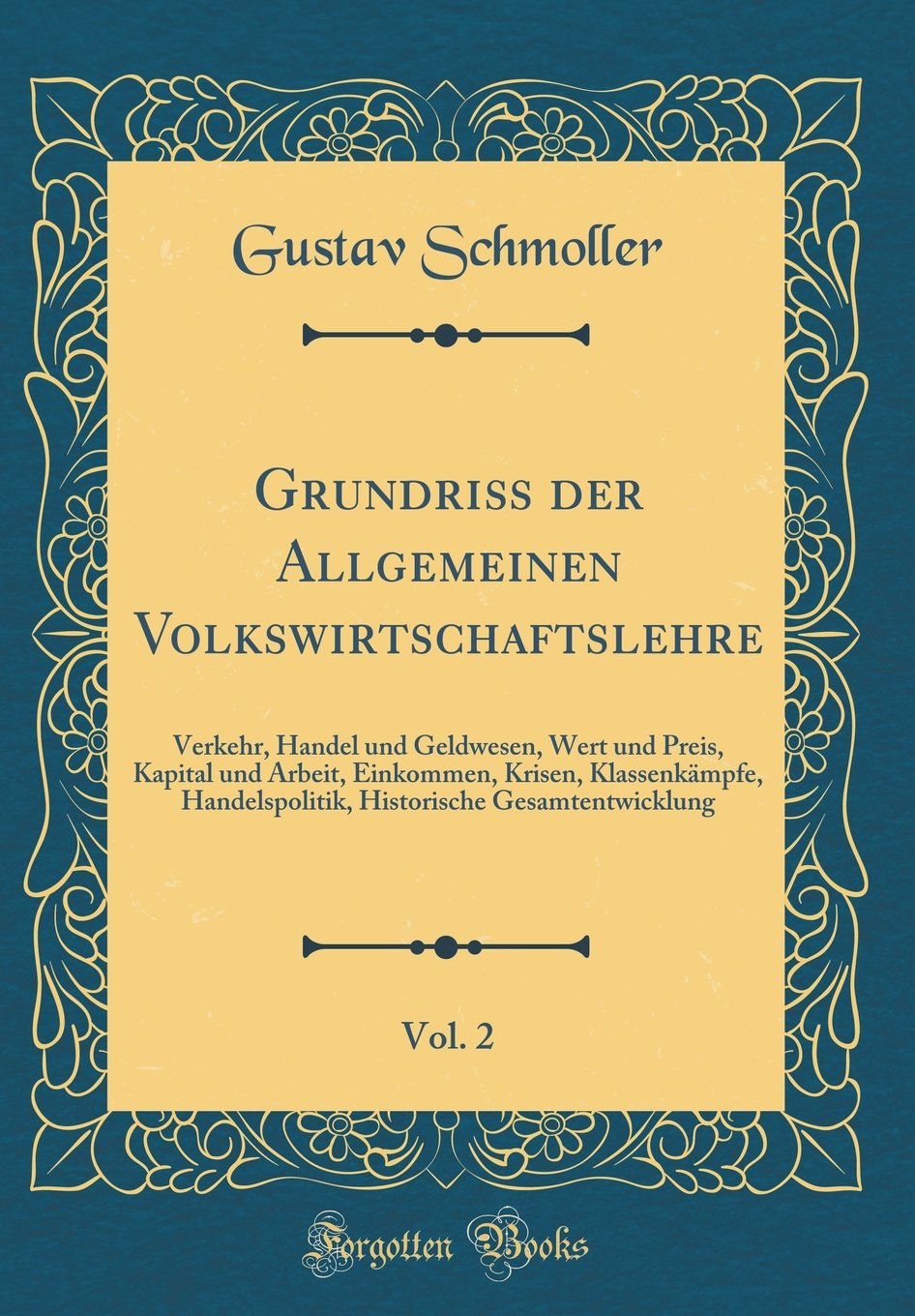 Grundriß Der Allgemeinen Volkswirtschaftslehre, Vol. 2: Verkehr, Handel Und Geldwesen, Wert Und Preis, Kapital Und Arbeit, Einkommen, Krisen, ... Gesamtentwicklung (Classic Reprint) Business, Finance & Career
