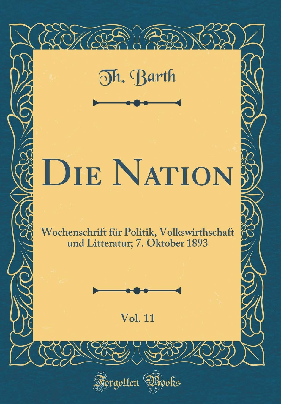 Die Nation, Vol. 11: Wochenschrift für Politik, Volkswirthschaft und Litteratur; 7. Oktober 1893 (Classic Reprint) Leisure, Home & Garden