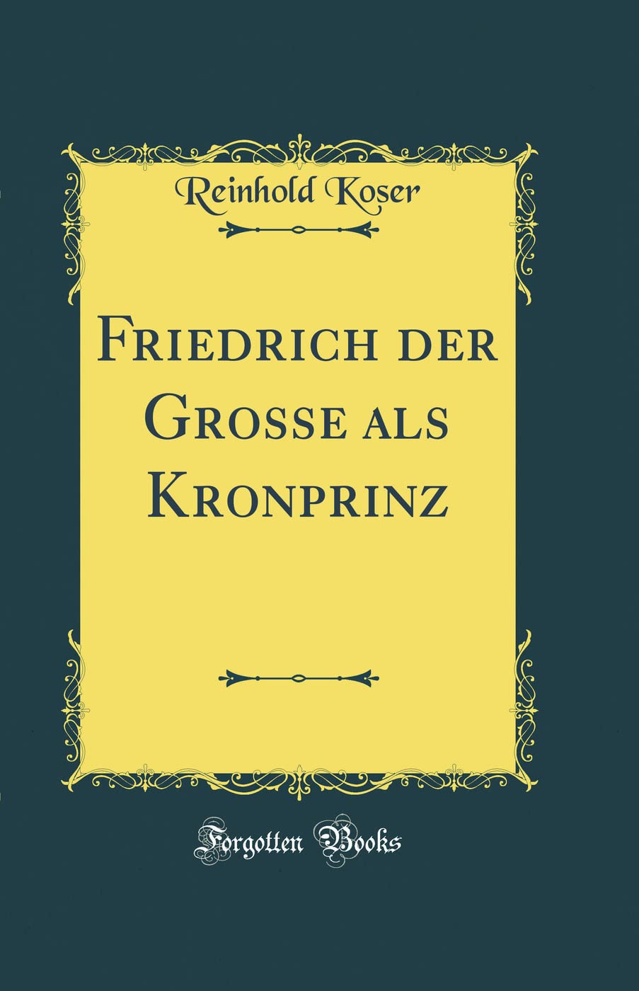 Friedrich Der Grosse ALS Kronprinz (Classic Reprint) Film, Art & Culture