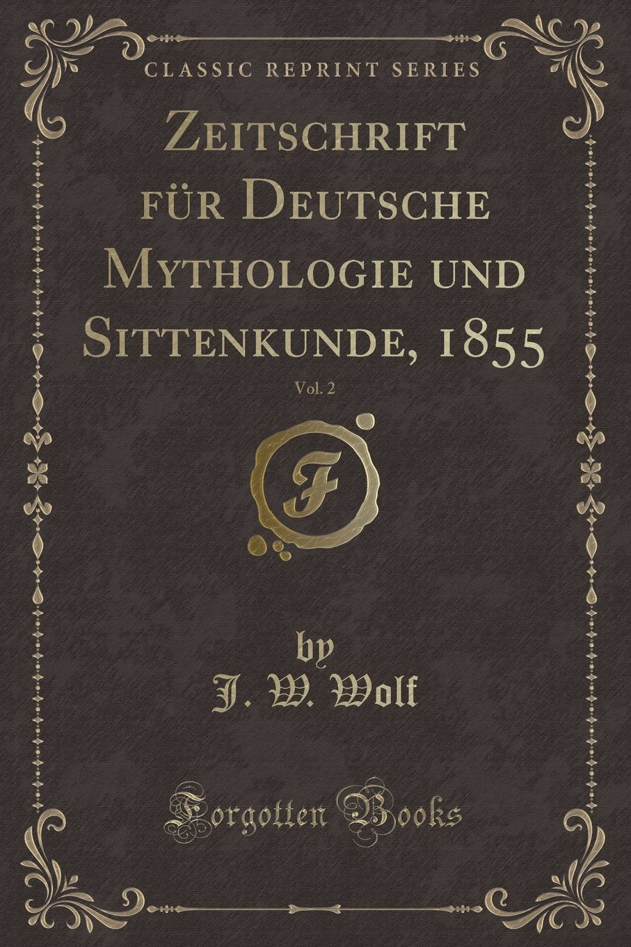 Zeitschrift Für Deutsche Mythologie Und Sittenkunde, 1855, Vol. 2 (Classic Reprint) Contemporary literature