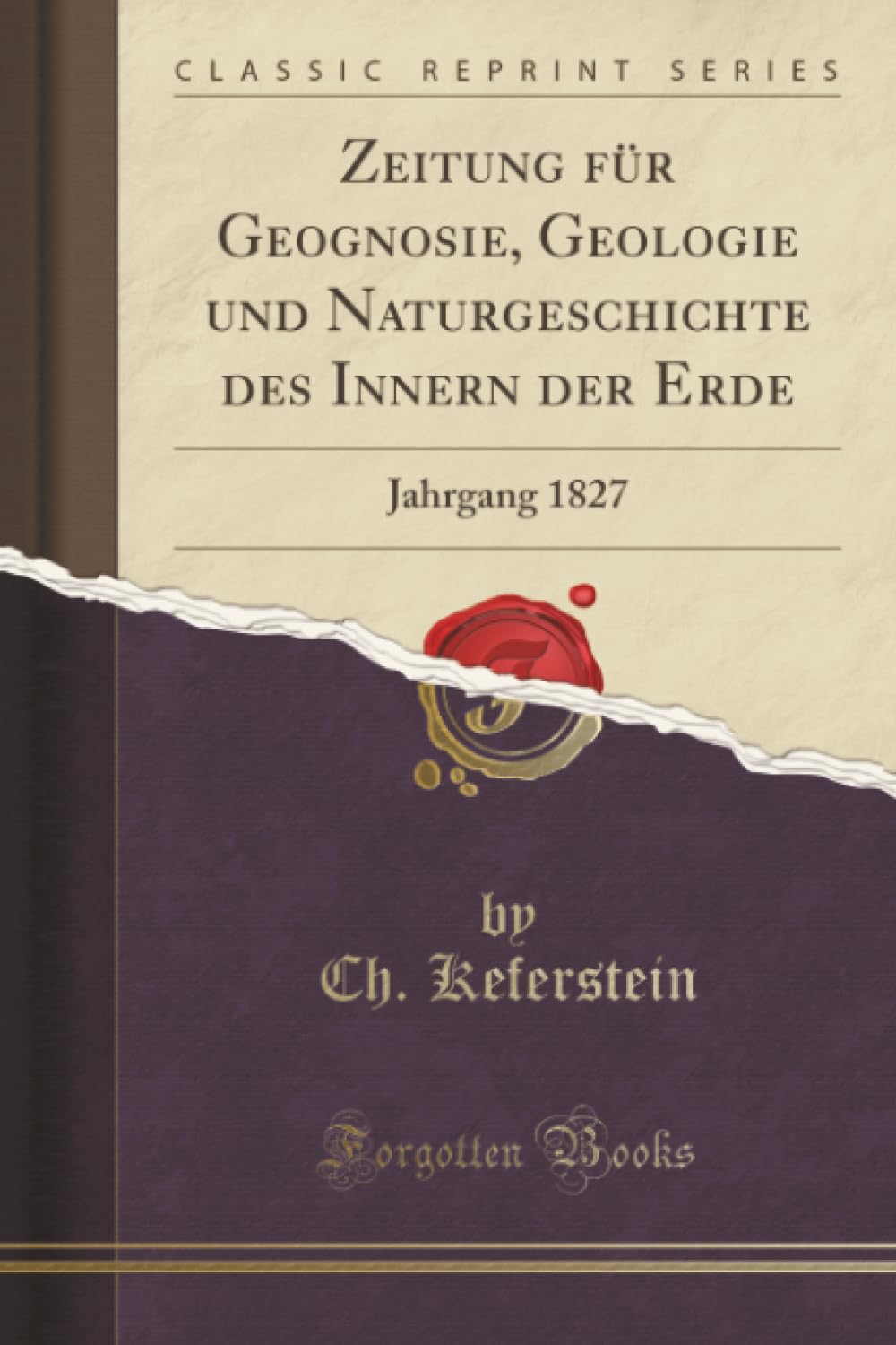 Zeitung für Geognosie, Geologie und Naturgeschichte des Innern der Erde (Classic Reprint): Jahrgang 1827: Jahrgang 1827 (Classic Reprint) Leisure, Home & Garden