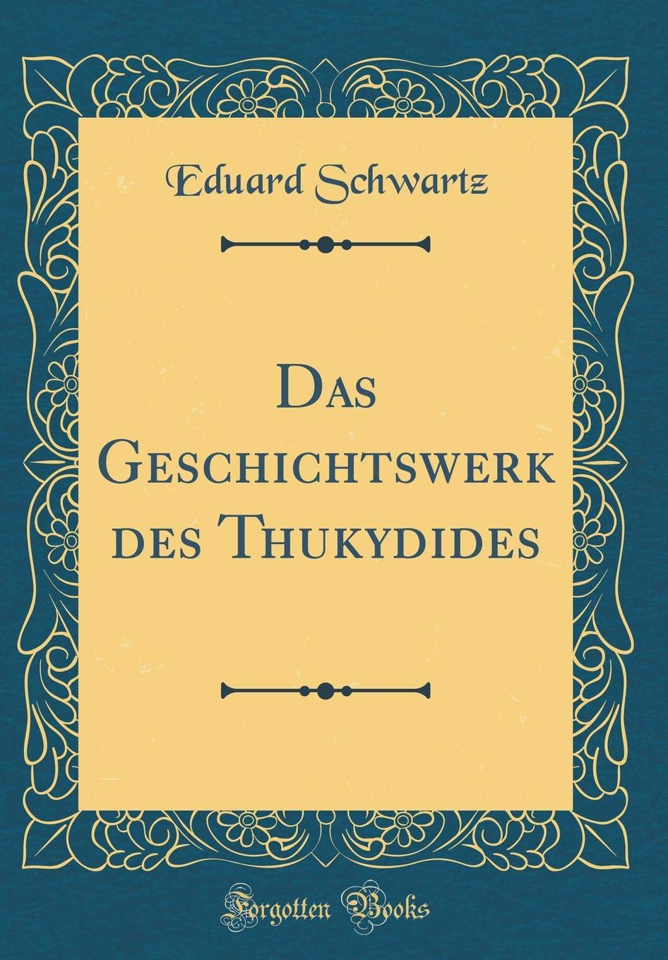 Das Geschichtswerk des Thukydides (Classic Reprint) Film, Art & Culture