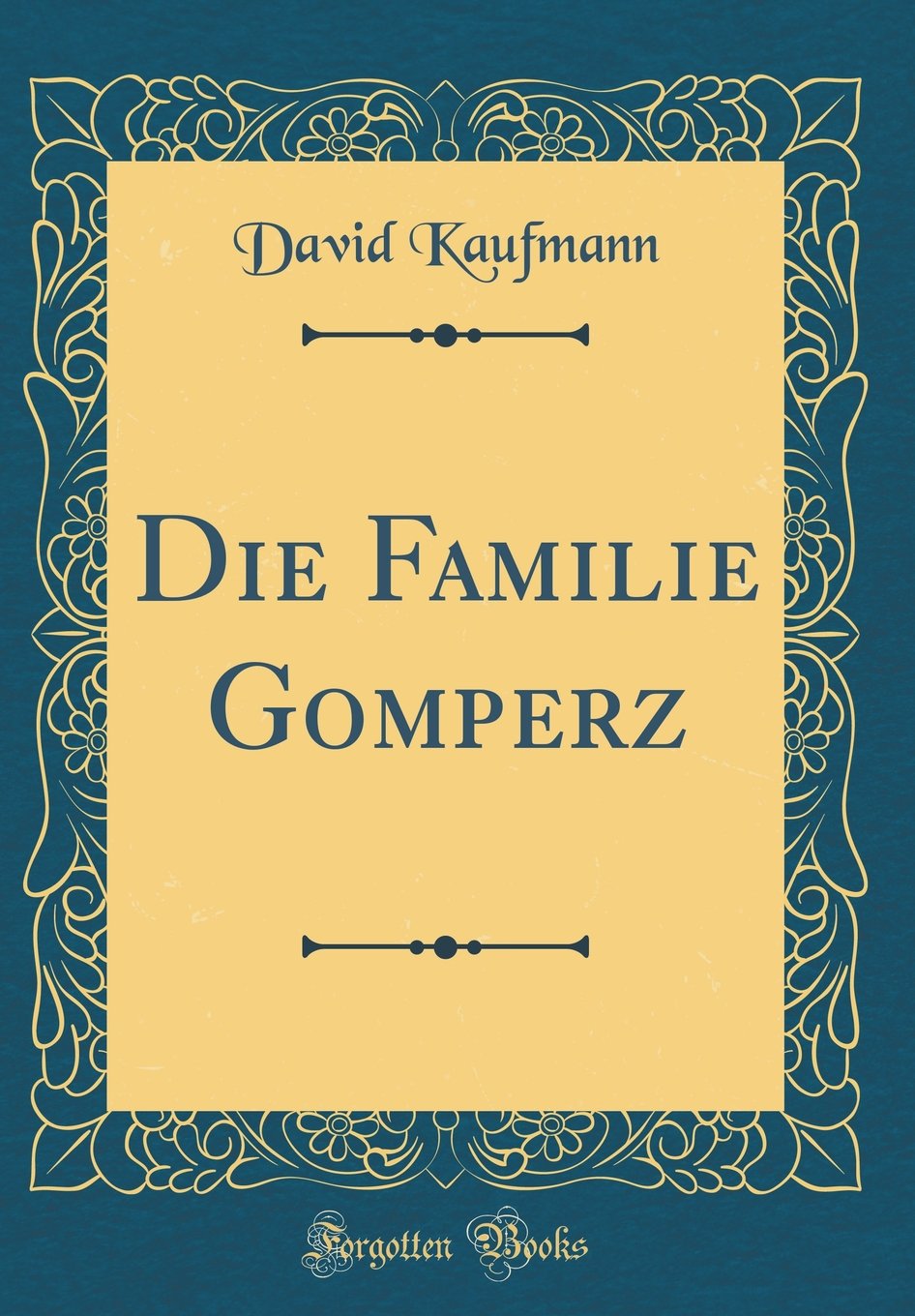 Die Familie Gomperz (Classic Reprint) Film, Art & Culture