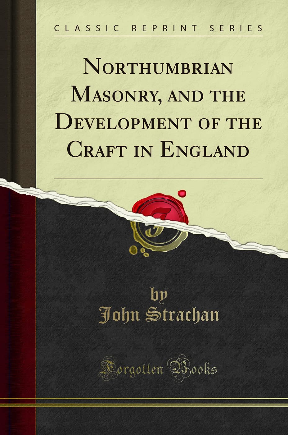 Northumbrian Masonry, and the Development of the Craft in England (Classic Reprint) Books