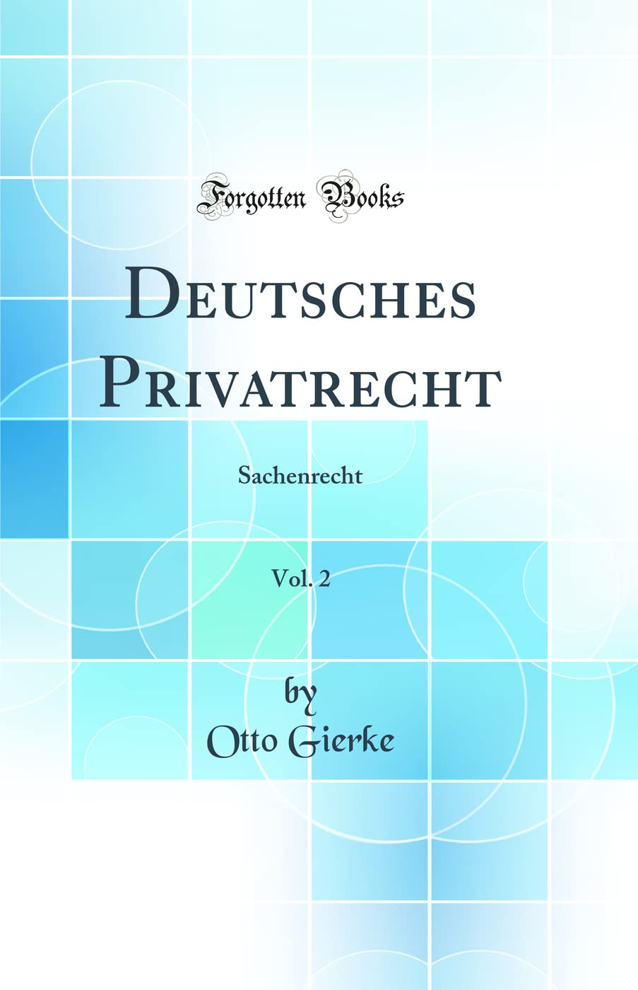 Deutsches Privatrecht, Vol. 2: Sachenrecht (Classic Reprint) Law