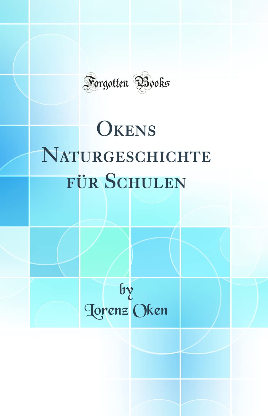 Okens Naturgeschichte für Schulen (Classic Reprint) Business & Technology