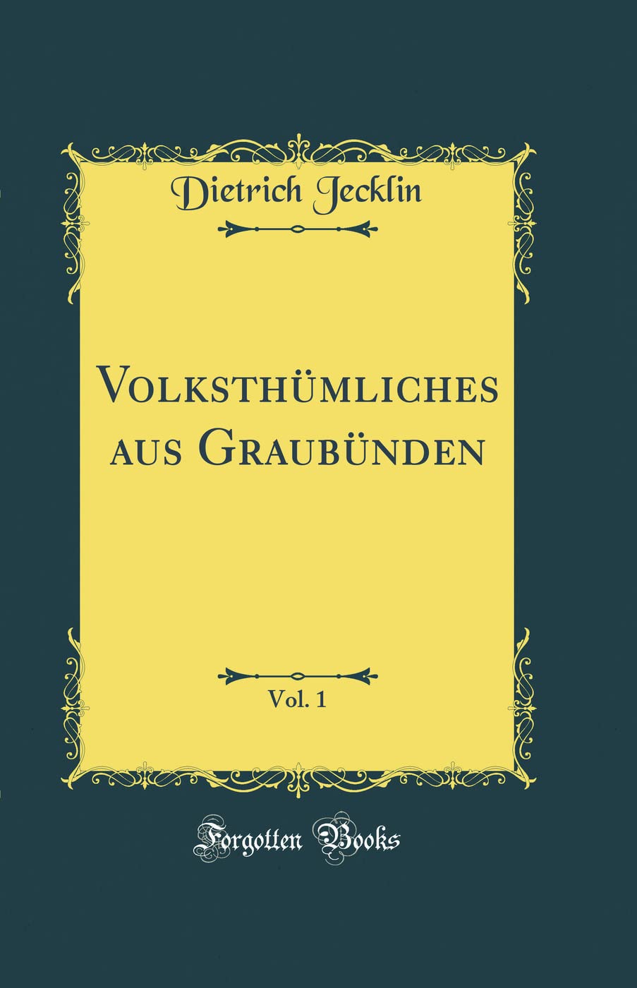 Volksthümliches aus Graubünden, Vol. 1 (Classic Reprint) Arts & Music