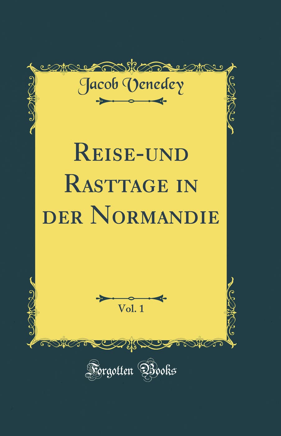 Reise-und Rasttage in der Normandie, Vol. 1 (Classic Reprint) Leisure, Home & Garden