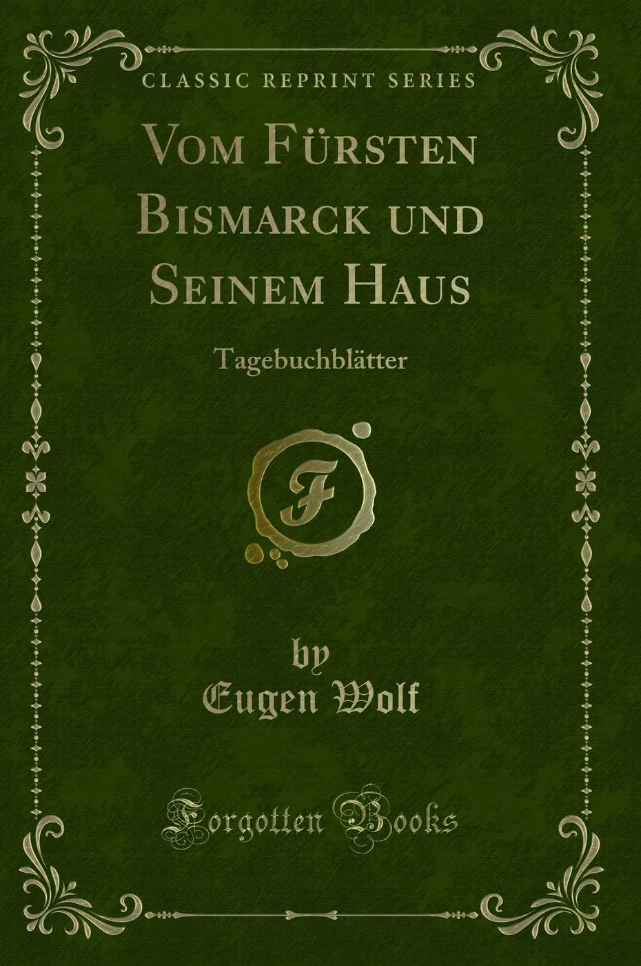 Vom Fürsten Bismarck und Seinem Haus: Tagebuchblätter (Classic Reprint) Contemporary literature