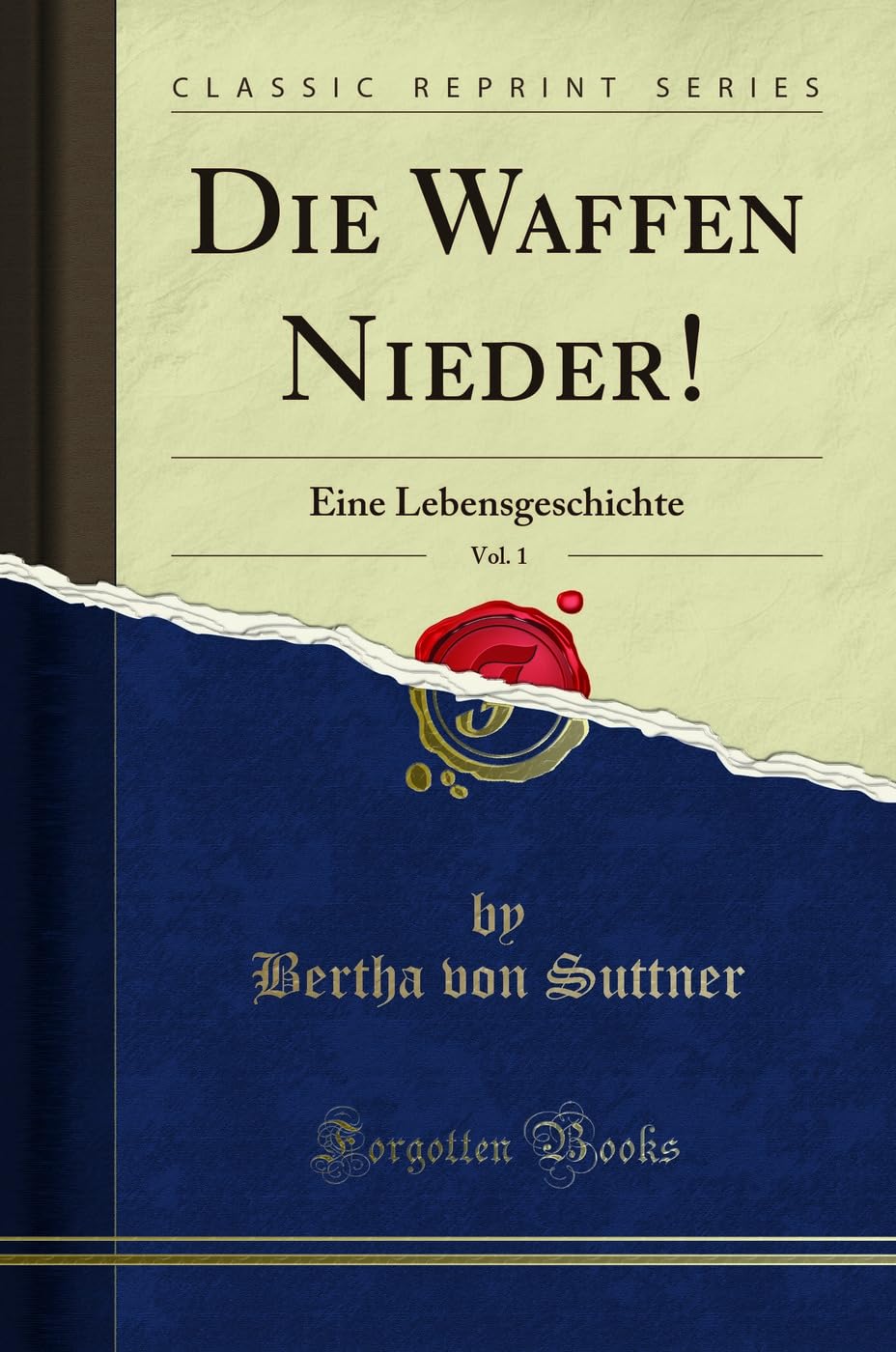 Die Waffen Nieder!, Vol. 1: Eine Lebensgeschichte (Classic Reprint) Social Sciences