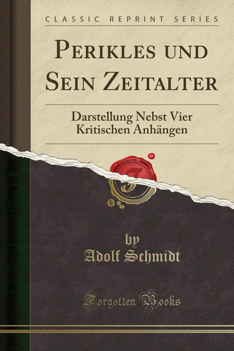 Perikles und Sein Zeitalter: Darstellung Nebst Vier Kritischen Anhängen (Classic Reprint) Social Sciences