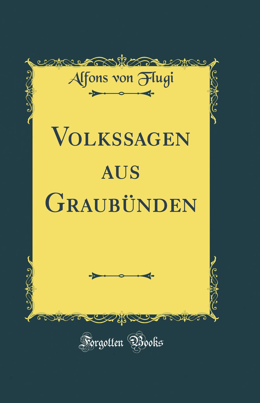 Volkssagen aus Graubünden (Classic Reprint) Film, Art & Culture