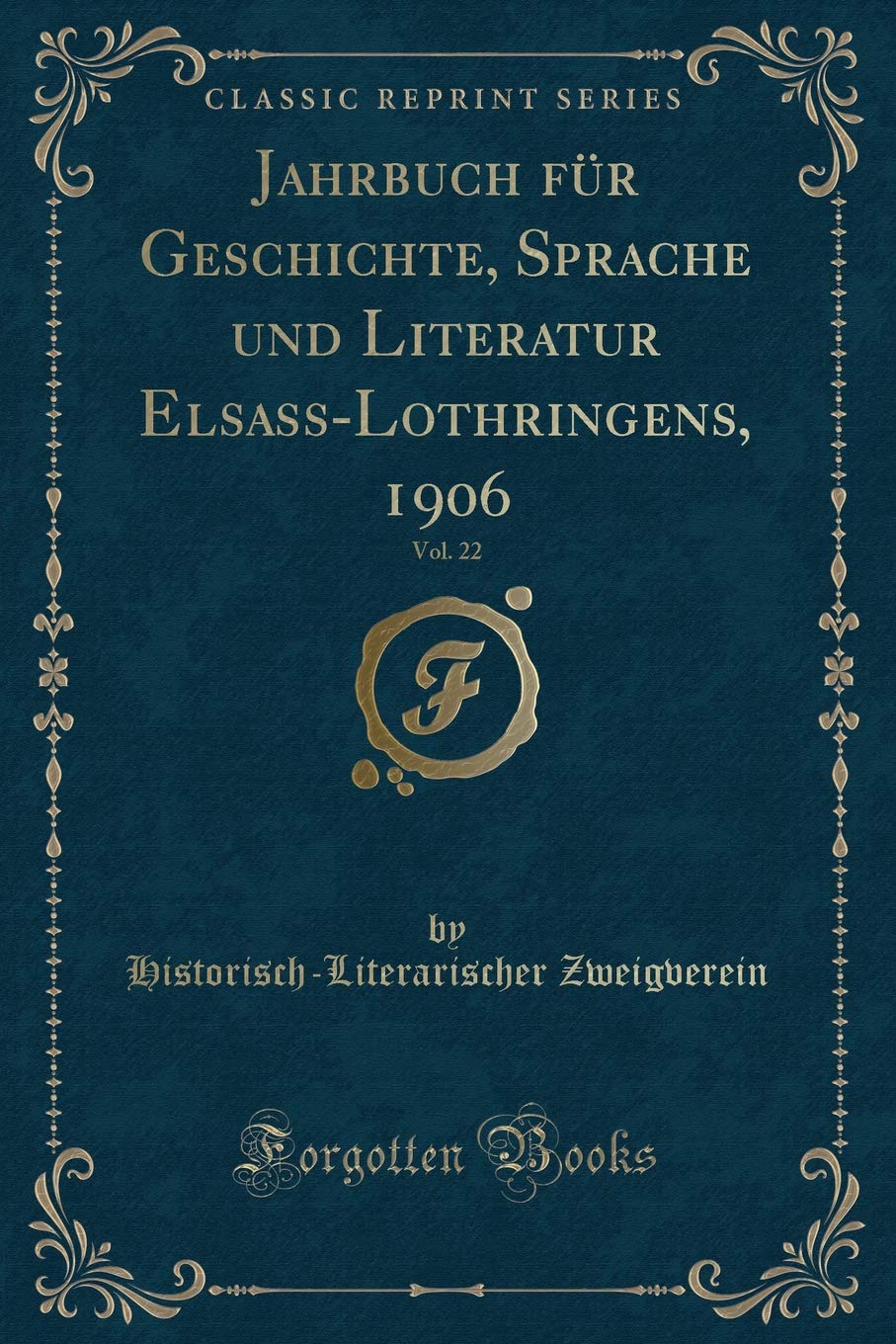 Jahrbuch für Geschichte, Sprache und Literatur Elsass-Lothringens, 1906, Vol. 22 (Classic Reprint) Contemporary literature Books