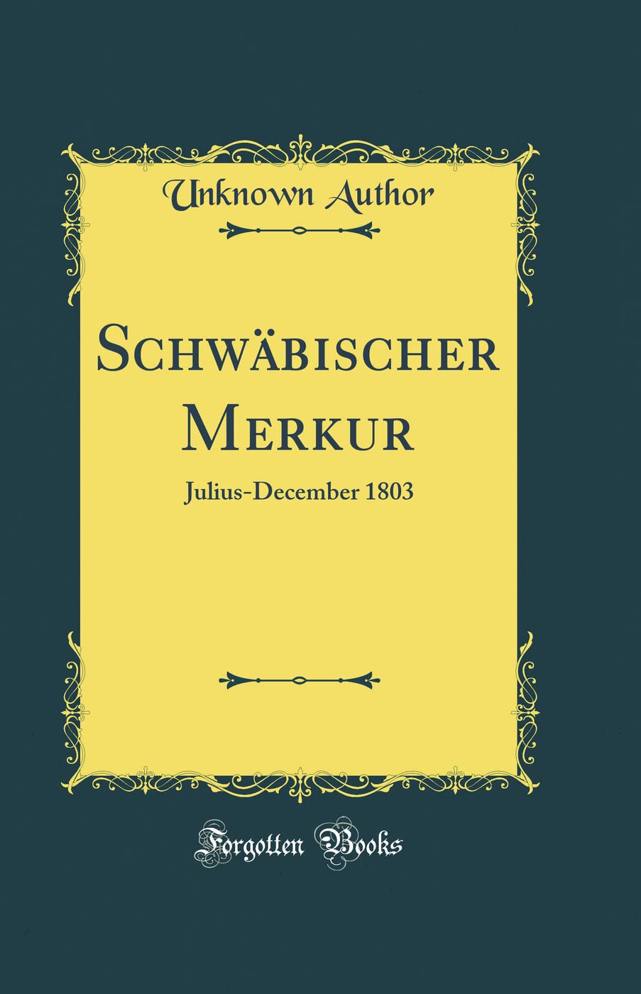 Schwäbischer Merkur: Julius-December 1803 (Classic Reprint) Film, Art & Culture