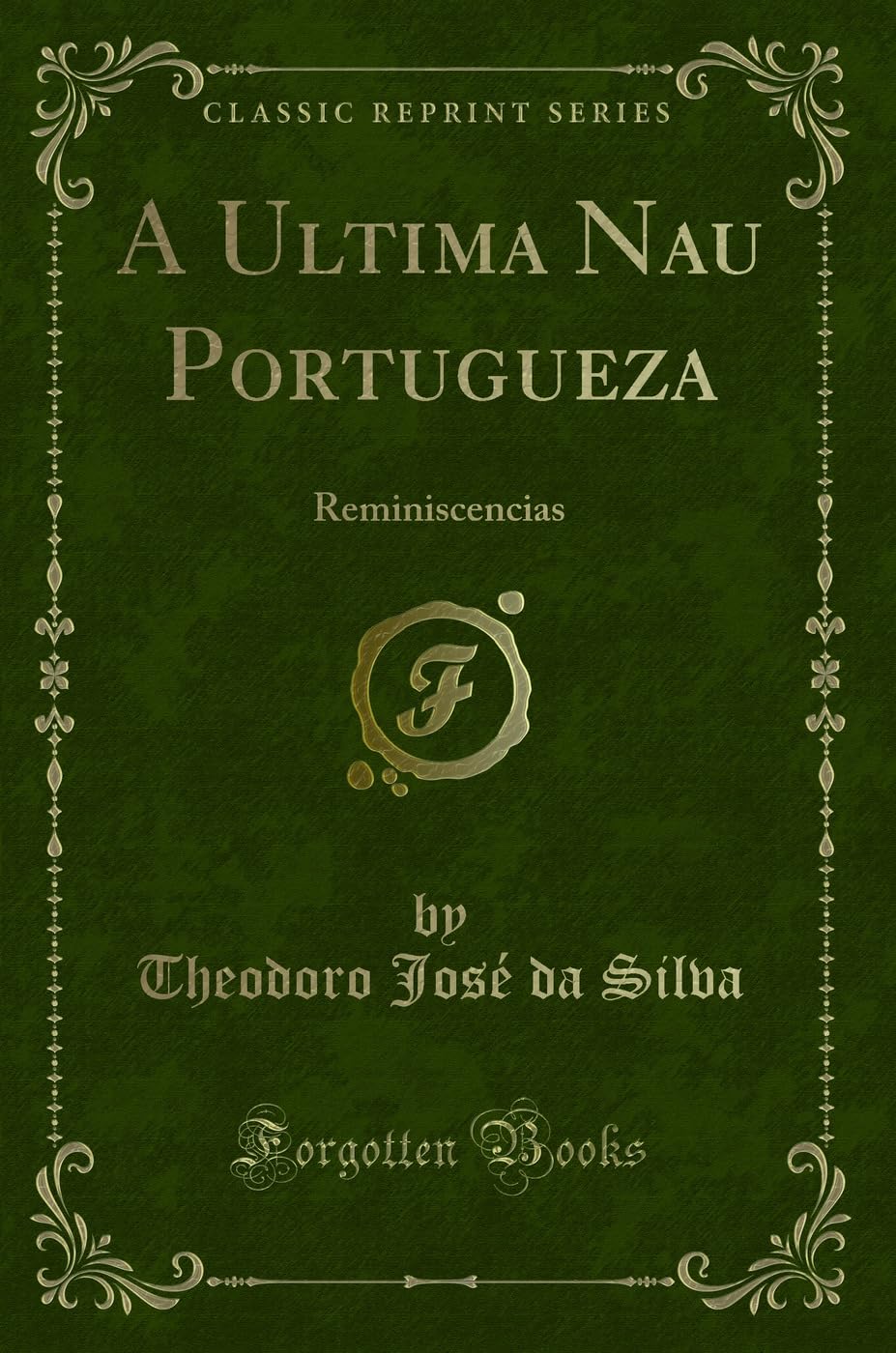 A Ultima Nau Portugueza: Reminiscencias (Classic Reprint) book