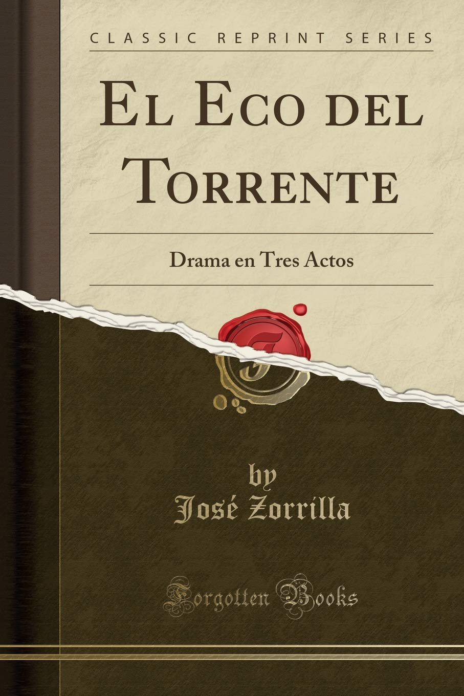El Eco del Torrente: Drama en Tres Actos (Classic Reprint) Drama