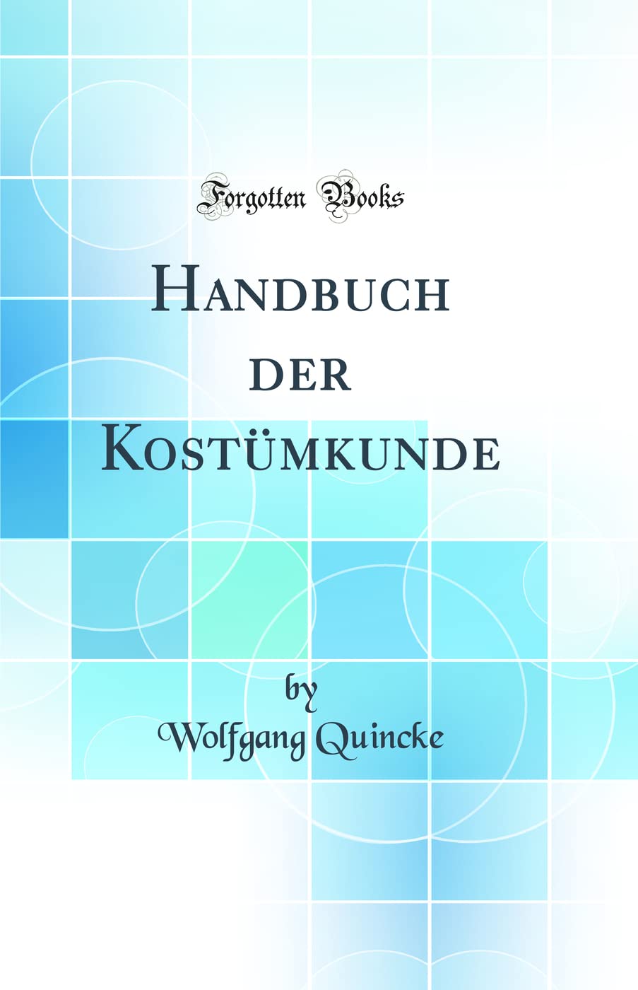 Handbuch der Kostümkunde (Classic Reprint) Business & Technology