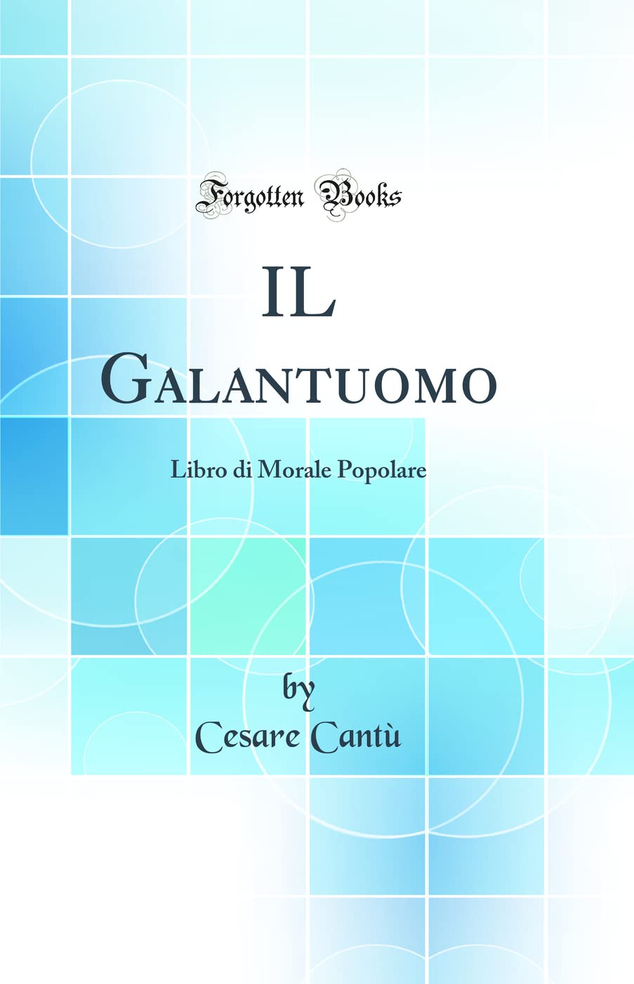 IL Galantuomo: Libro di Morale Popolare (Classic Reprint) Learning & Reference