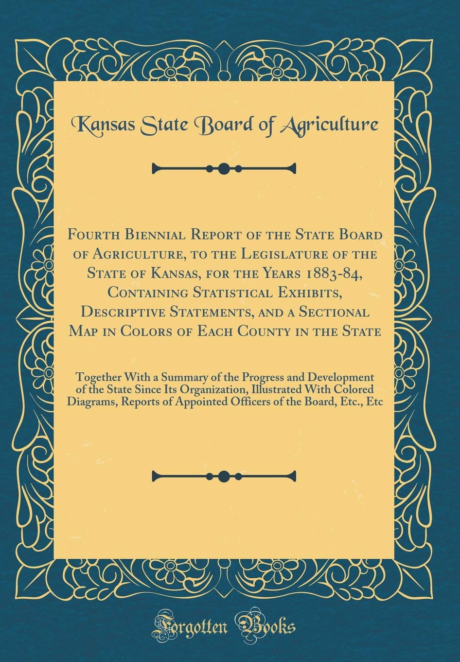 Fourth Biennial Report of the State Board of Agriculture, to the Legislature of the State of Kansas, for the Years 1883-84, Containing Statistical ... of Each County in the State: Together With a Reference Books