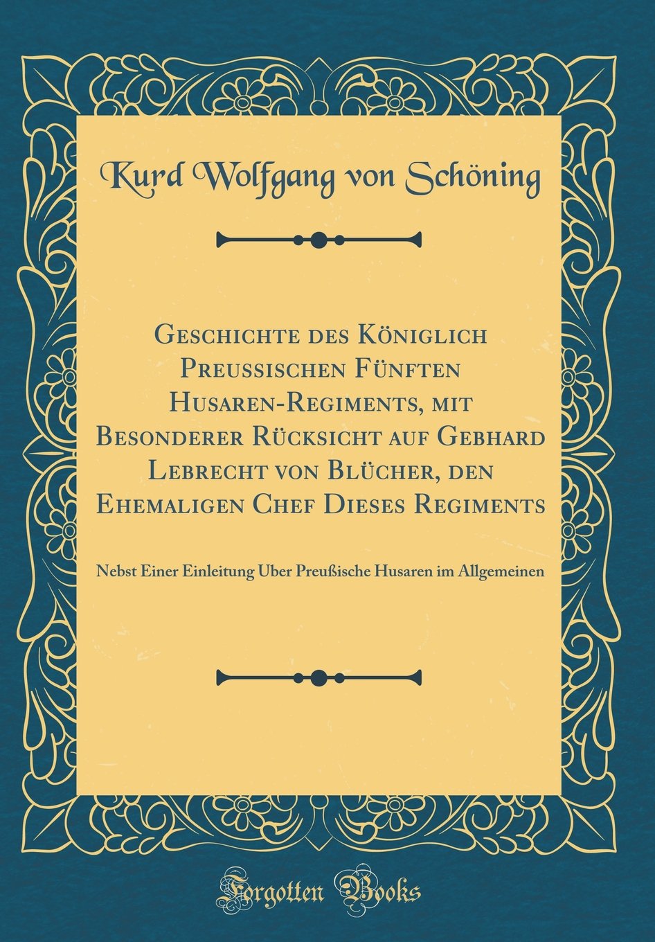 Geschichte des Königlich Preussischen Fünften Husaren-Regiments, mit Besonderer Rücksicht auf Gebhard Lebrecht von Blücher, den Ehemaligen Chef Dieses ... Husaren im Allgemeinen (Classic Reprint) Film, Art & Culture
