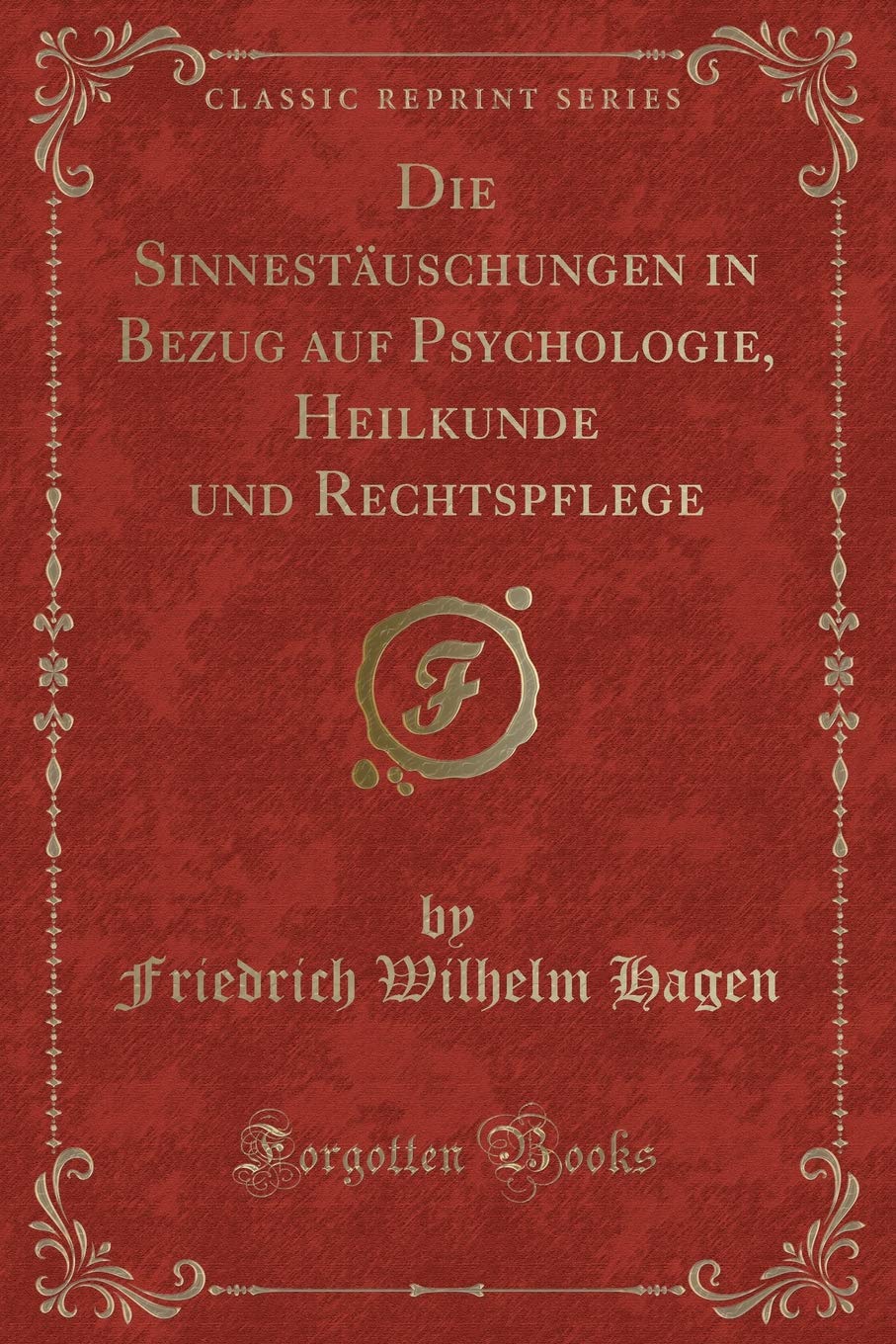 Die Sinnestäuschungen in Bezug auf Psychologie, Heilkunde und Rechtspflege (Classic Reprint) Contemporary literature
