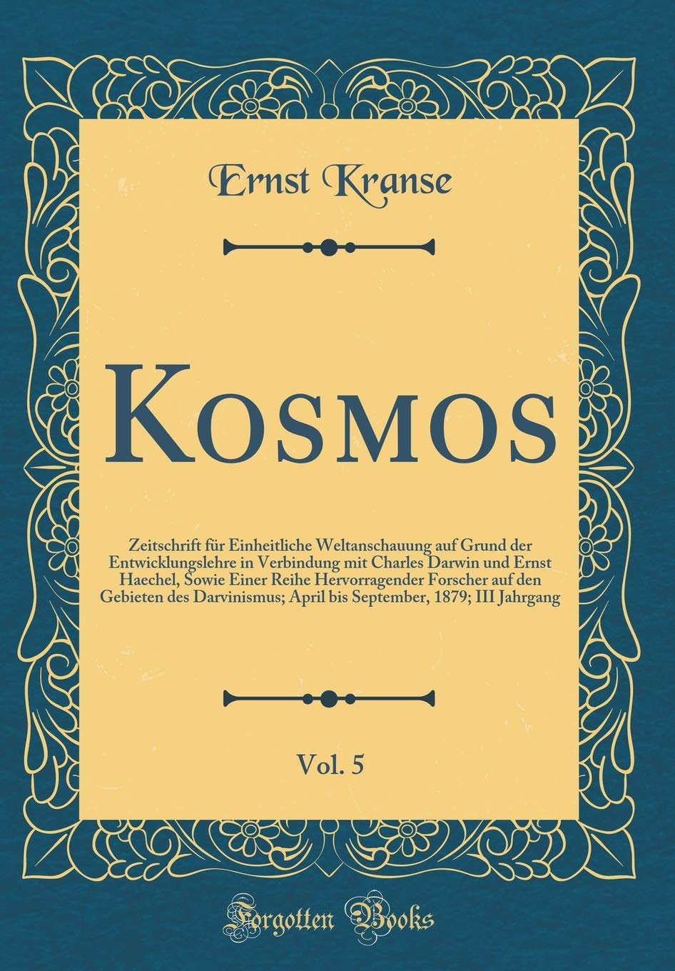 Kosmos, Vol. 5: Zeitschrift für Einheitliche Weltanschauung auf Grund der Entwicklungslehre in Verbindung mit Charles Darwin und Ernst Haechel, Sowie ... April bis September, 1879; III Jah Leisure, Home & Garden