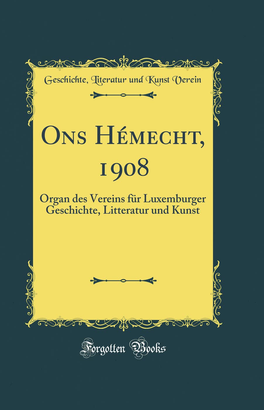 Ons Hémecht, 1908: Organ des Vereins für Luxemburger Geschichte, Litteratur und Kunst (Classic Reprint) Film, Art & Culture