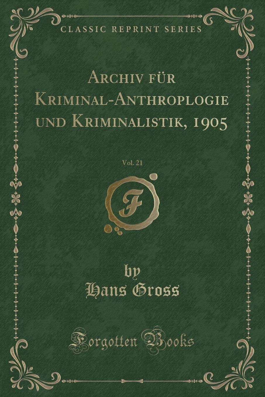 Archiv für Kriminal-Anthroplogie und Kriminalistik, 1905, Vol. 21 (Classic Reprint) Contemporary literature