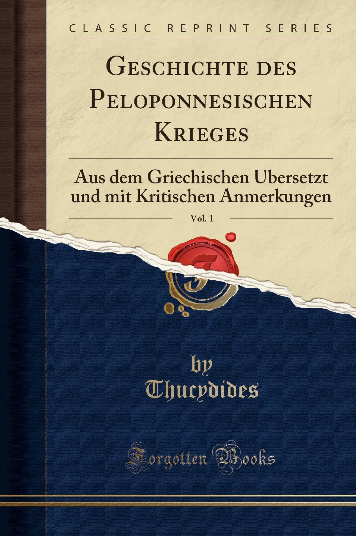 Geschichte des Peloponnesischen Krieges, Vol. 1: Aus dem Griechischen Übersetzt und mit Kritischen Anmerkungen (Classic Reprint) Social Sciences