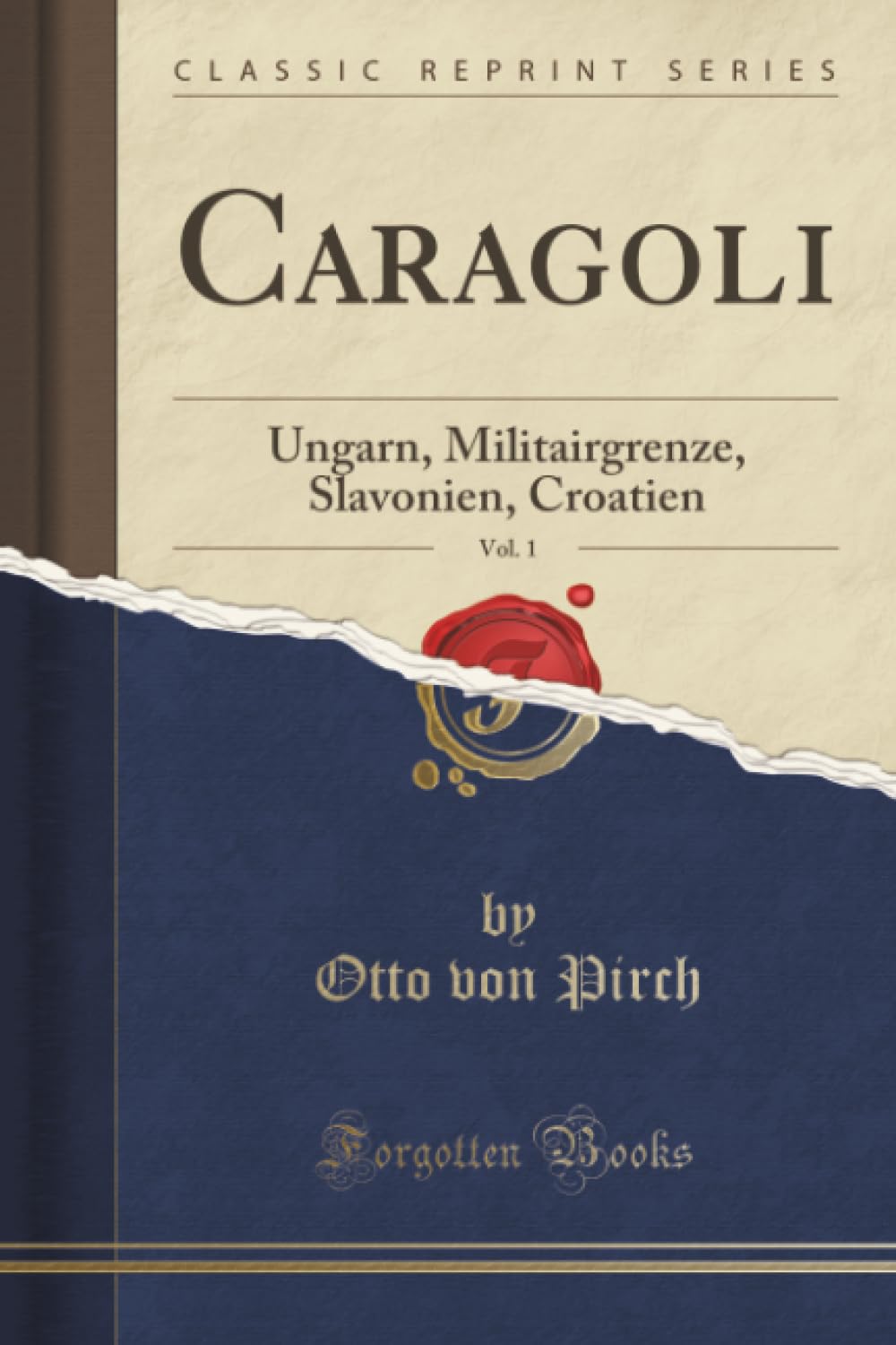 Caragoli, Vol. 1 (Classic Reprint): Ungarn, Militairgrenze, Slavonien, Croatien: Ungarn, Militairgrenze, Slavonien, Croatien (Classic Reprint) Social Sciences