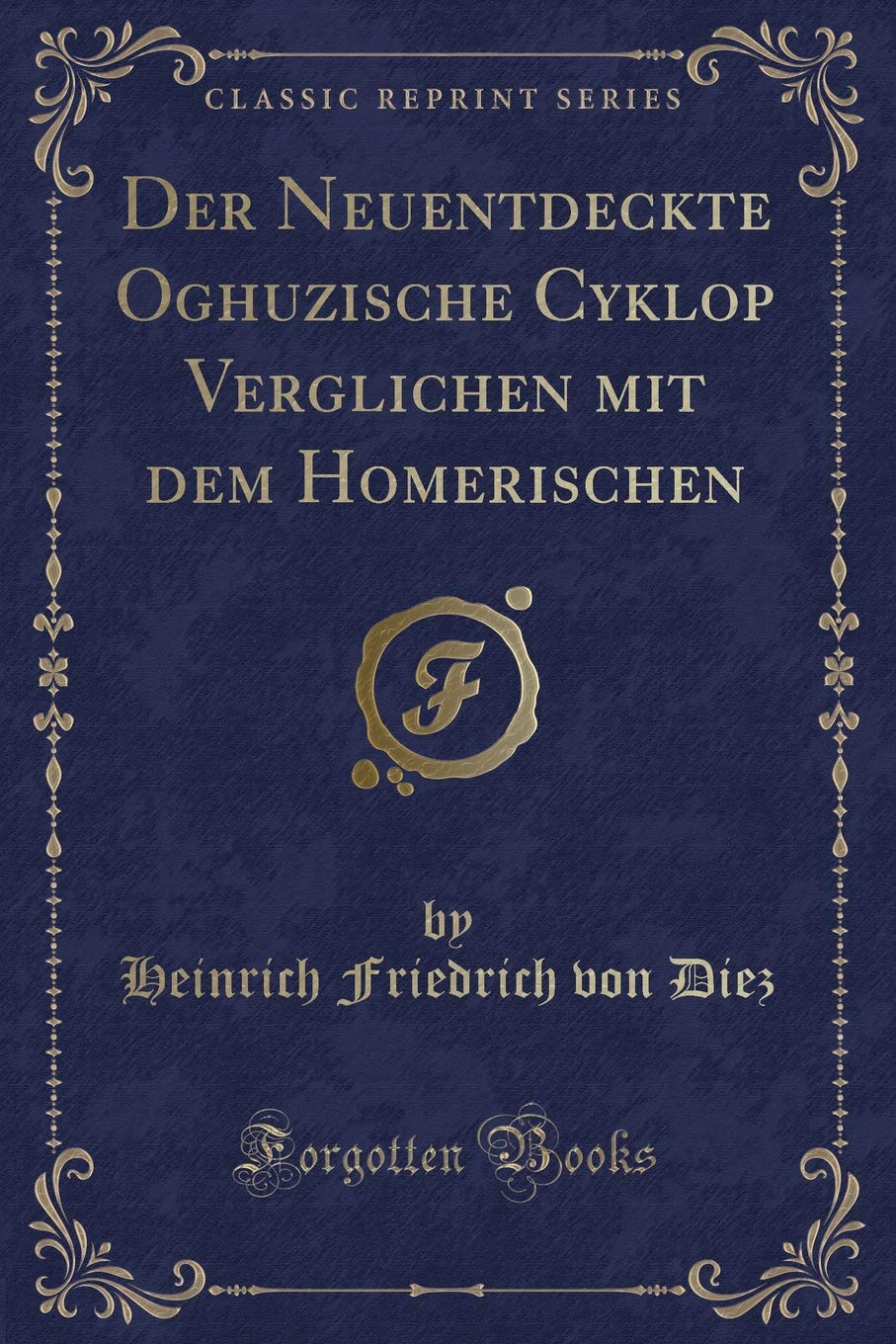 Der Neuentdeckte Oghuzische Cyklop Verglichen mit dem Homerischen (Classic Reprint) Contemporary literature