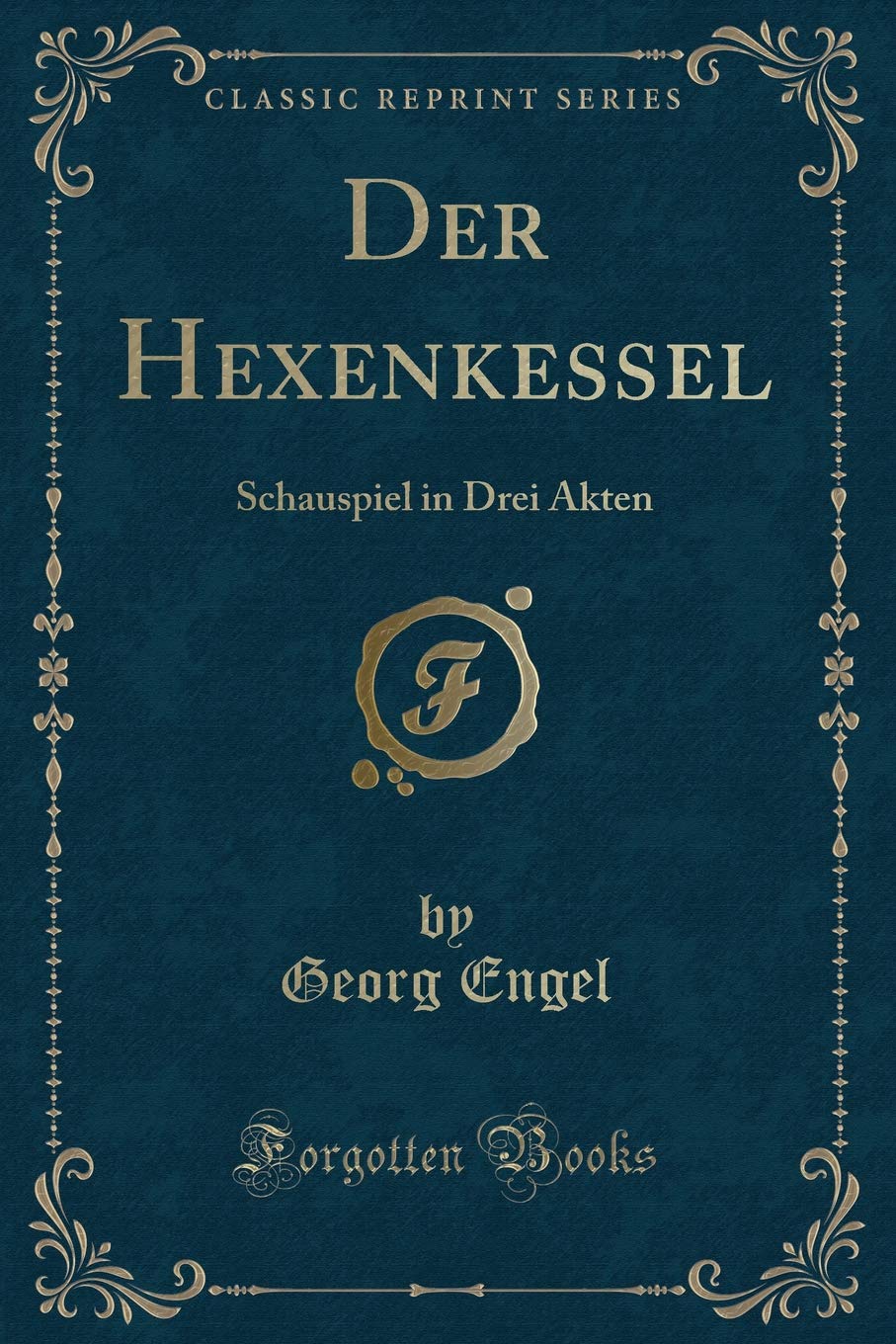 Der Hexenkessel: Schauspiel in Drei Akten (Classic Reprint) Contemporary literature