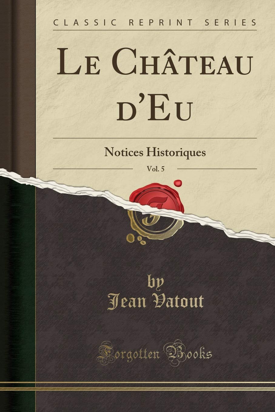 Le Château d'Eu, Vol. 5: Notices Historiques (Classic Reprint) Social Sciences
