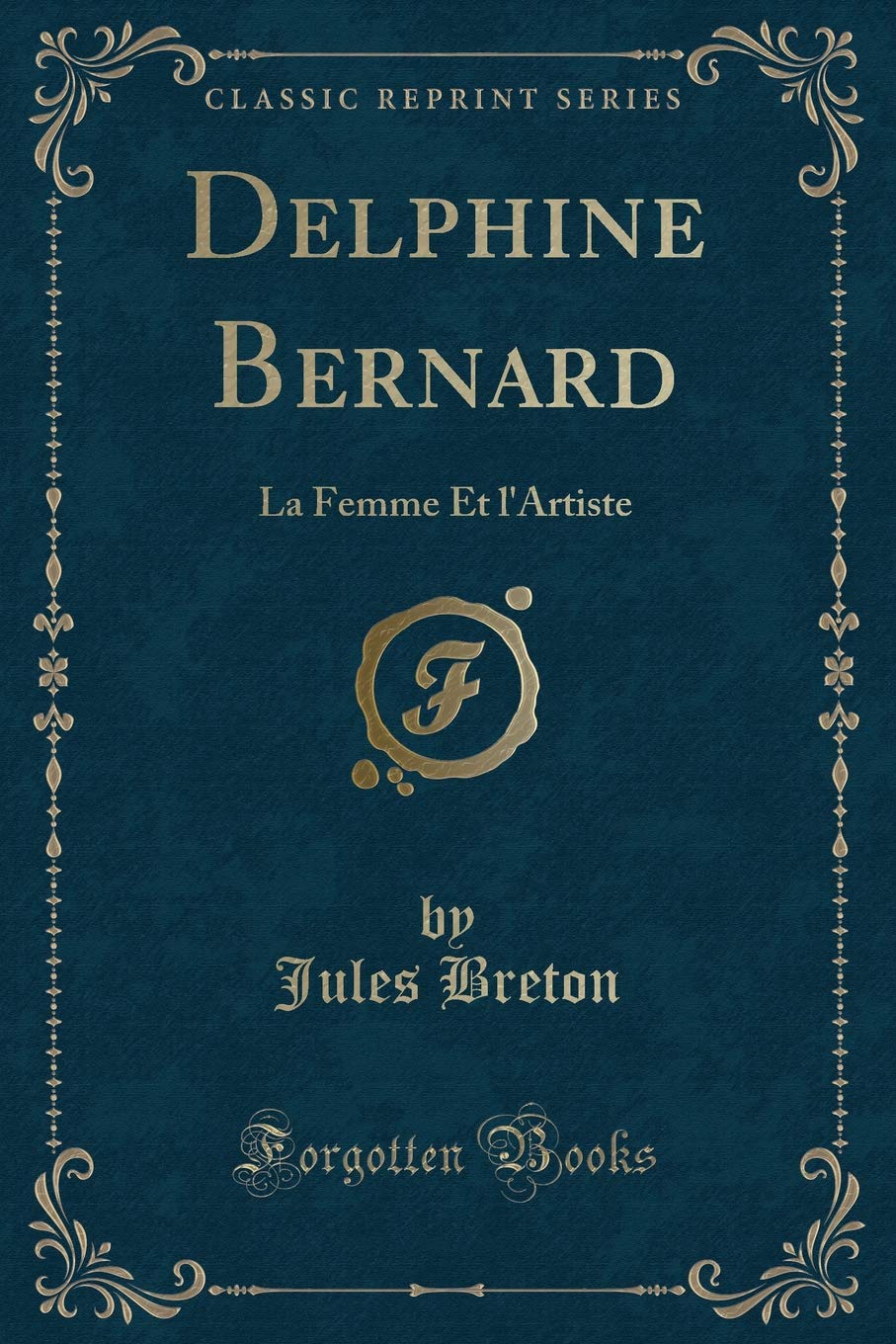 Delphine Bernard: La Femme Et l'Artiste (Classic Reprint) Contemporary literature