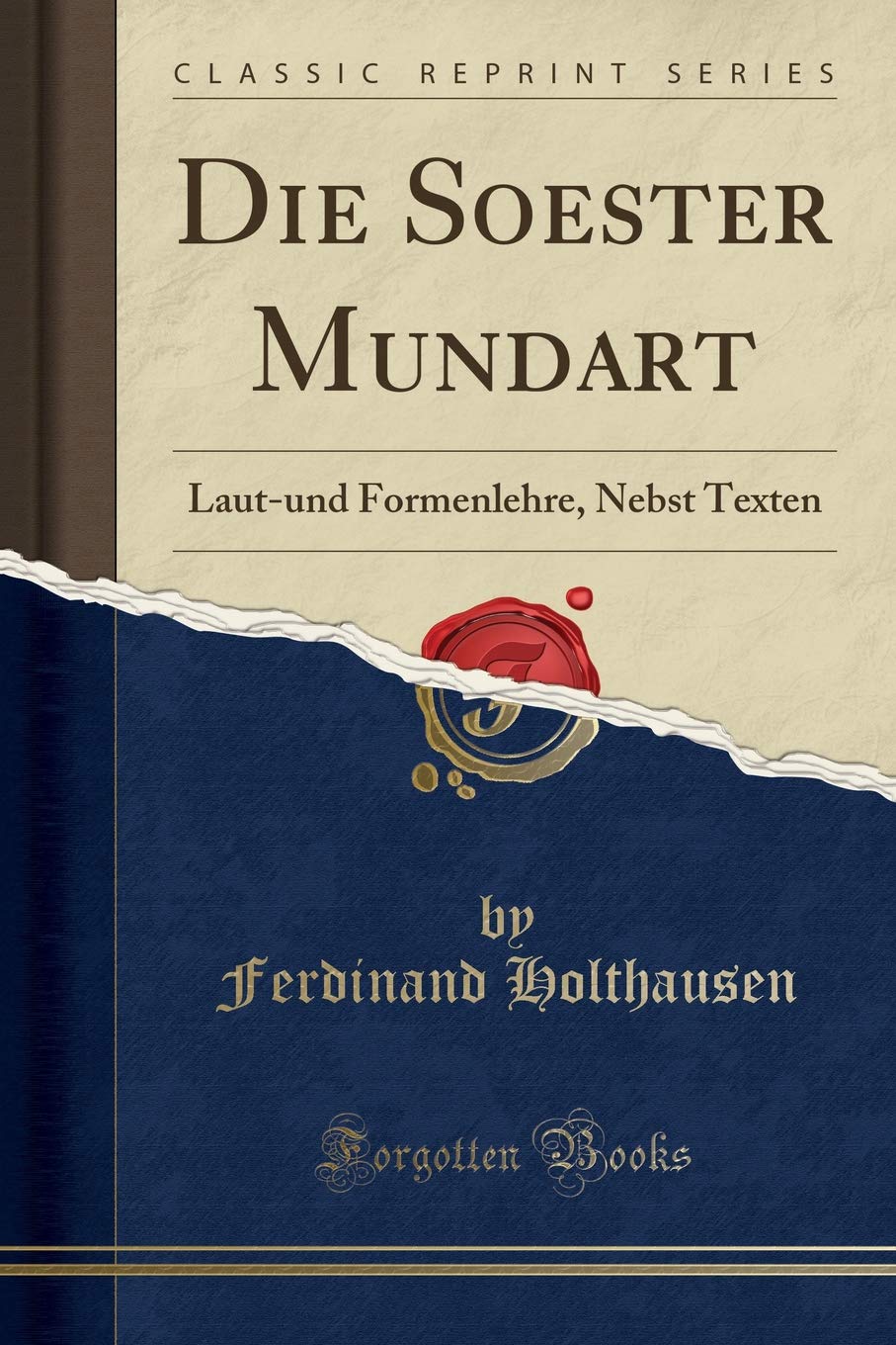 Die Soester Mundart: Laut-und Formenlehre, Nebst Texten (Classic Reprint) Social Sciences