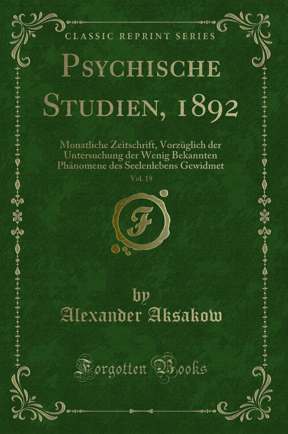 Psychische Studien, 1892, Vol. 19: Monatliche Zeitschrift, Vorzüglich der Untersuchung der Wenig Bekannten Phänomene des Seelenlebens Gewidmet (Classic Reprint) Contemporary literature